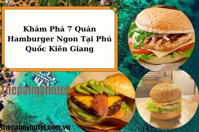 Khám Phá 7 Quán Hamburger Ngon Tại Phú Quốc Kiên Giang