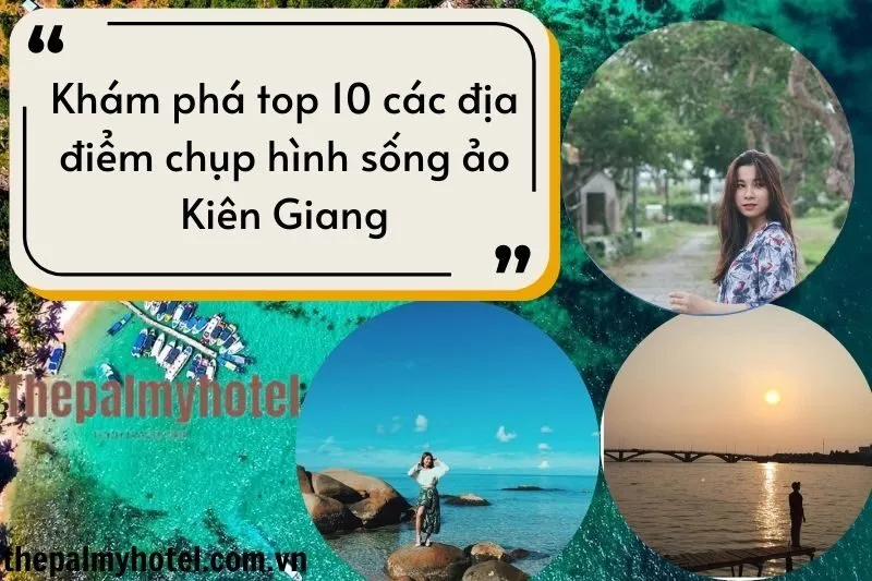 Khám phá top 10 các địa điểm chụp hình sống ảo Kiên Giang