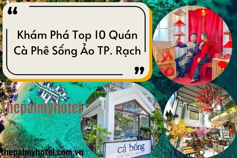 Khám Phá Top 10 Quán Cà Phê Sống Ảo TP. Rạch