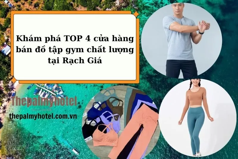 Khám phá TOP 4 cửa hàng bán đồ tập gym chất lượng tại Rạch Giá