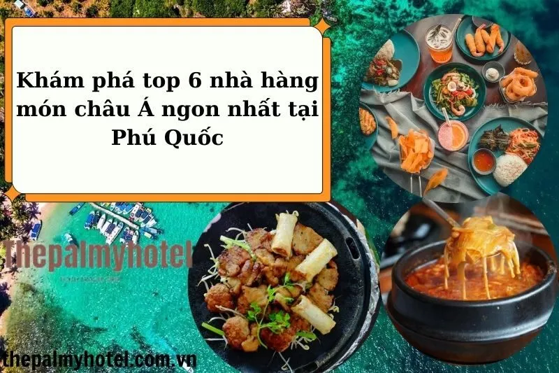 Khám phá top 6 nhà hàng món châu Á ngon nhất tại Phú Quốc