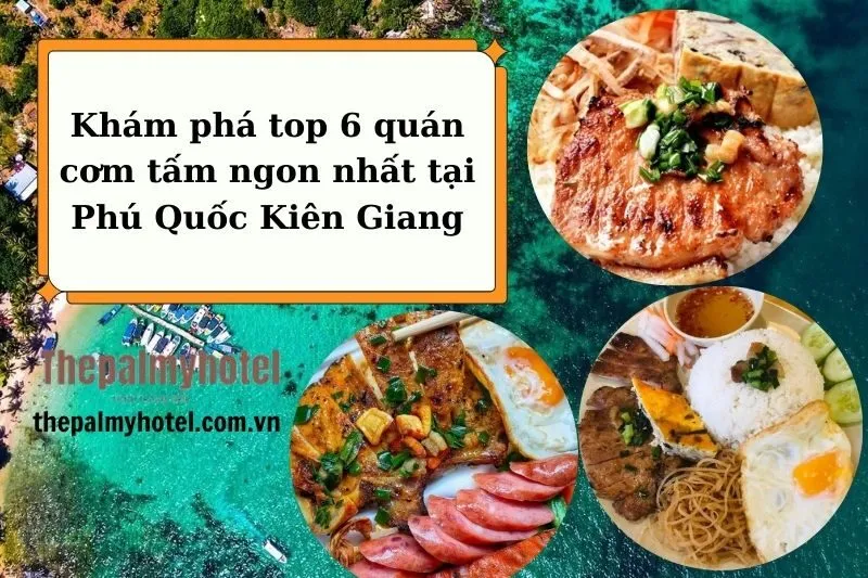 Khám phá top 6 quán cơm tấm ngon nhất tại Phú Quốc Kiên Giang