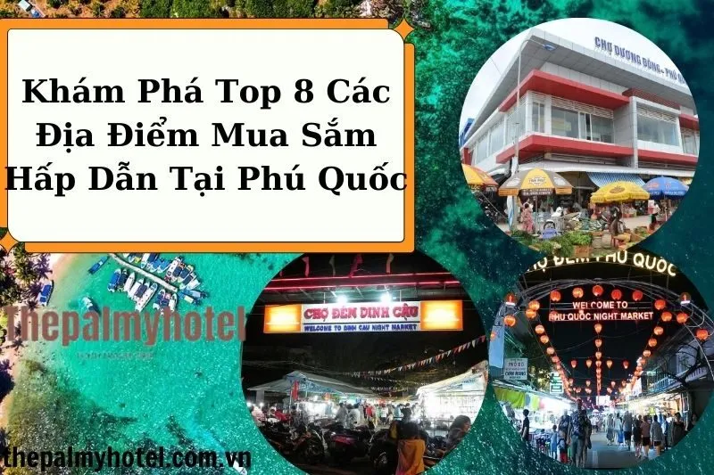 Khám Phá Top 8 Các Địa Điểm Mua Sắm Hấp Dẫn Tại Phú Quốc