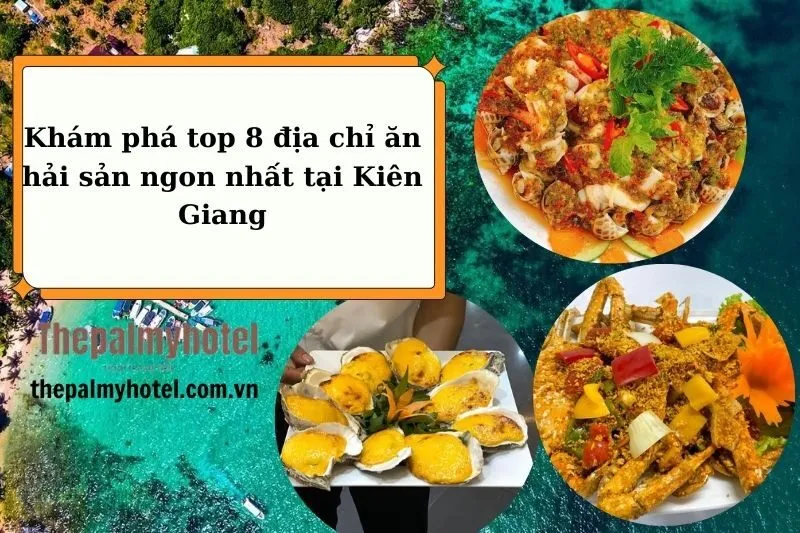 Khám phá top 8 địa chỉ ăn hải sản ngon nhất tại Kiên Giang