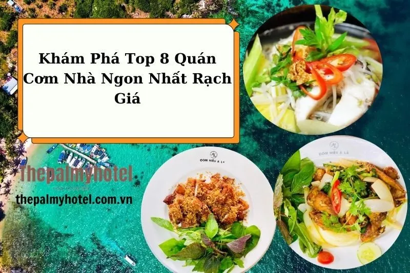 Khám Phá Top 8 Quán Cơm Nhà Ngon Nhất Rạch Giá