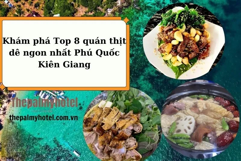 Khám phá Top 8 quán thịt dê ngon nhất Phú Quốc Kiên Giang