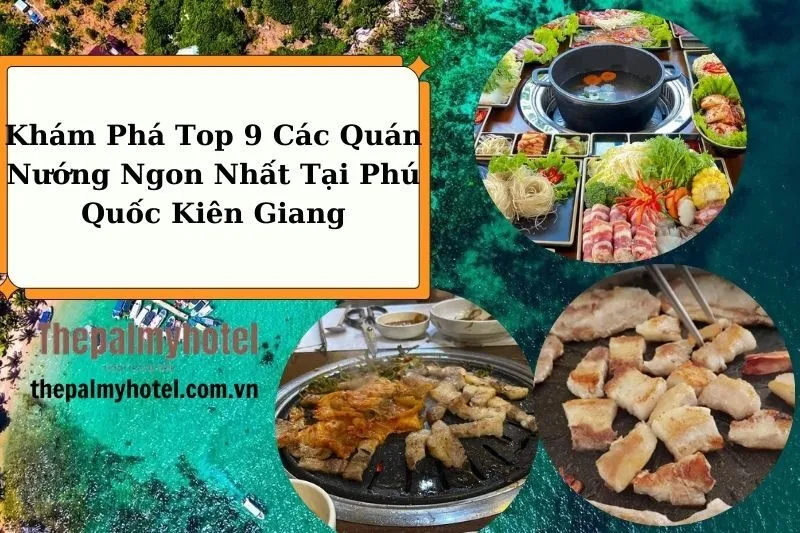 Khám Phá Top 9 Các Quán Nướng Ngon Nhất Tại Phú Quốc Kiên Giang