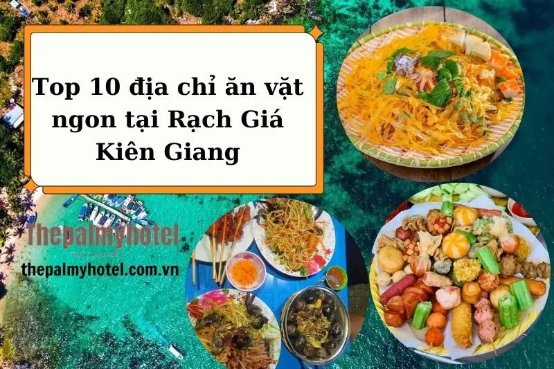 Top 10 địa chỉ ăn vặt ngon tại Rạch Giá Kiên Giang