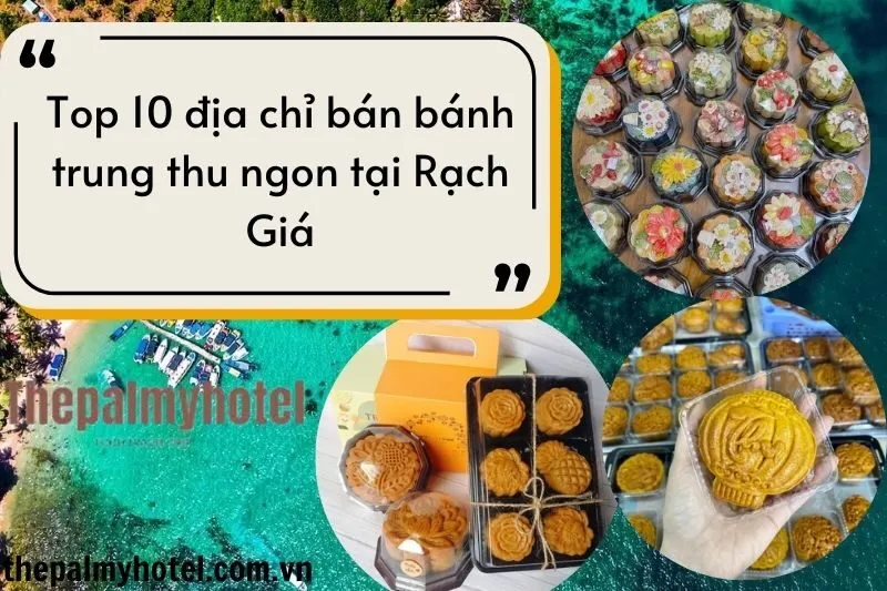 Top 10 địa chỉ bán bánh trung thu ngon tại Rạch Giá