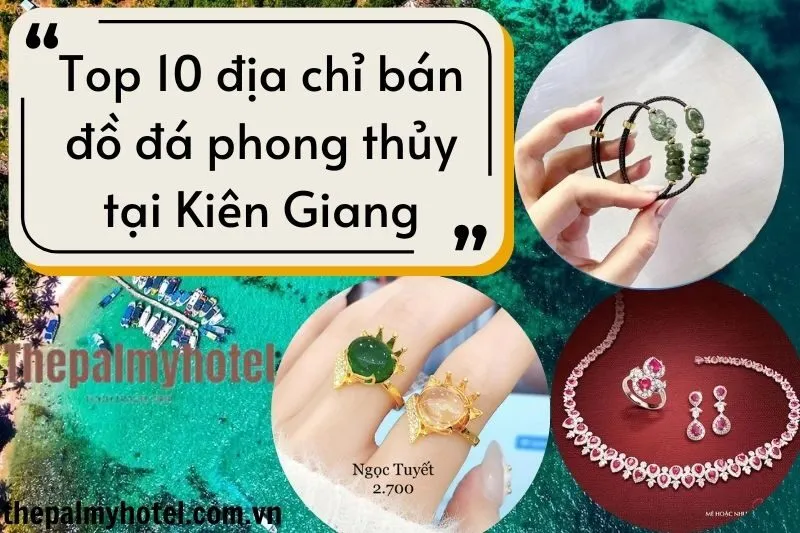 Top 10 địa chỉ bán đồ đá phong thủy tại Kiên Giang