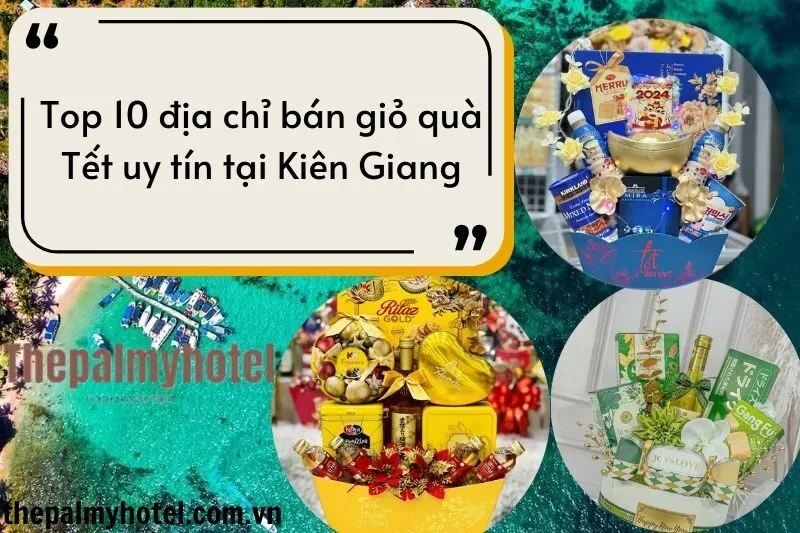 Top 10 địa chỉ bán giỏ quà Tết uy tín tại Kiên Giang