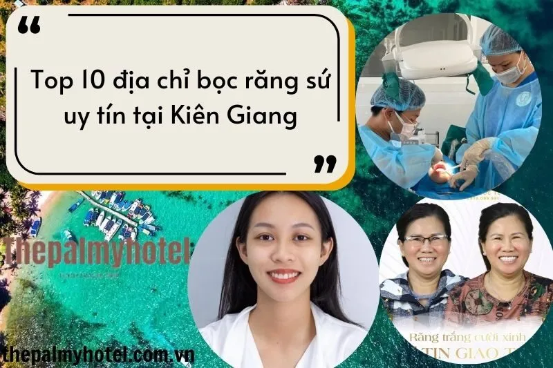 Top 10 địa chỉ bọc răng sứ uy tín tại Kiên Giang