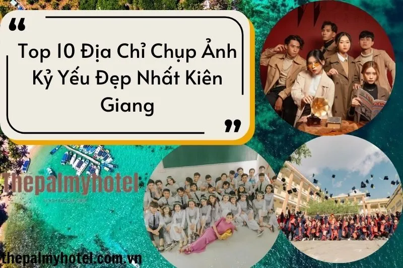 Top 10 Địa Chỉ Chụp Ảnh Kỷ Yếu Đẹp Nhất Kiên Giang