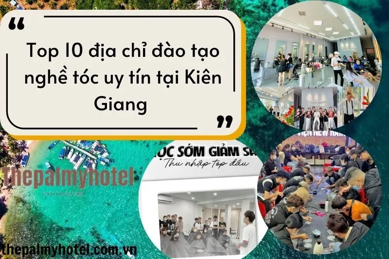 Top 10 địa chỉ đào tạo nghề tóc uy tín tại Kiên Giang