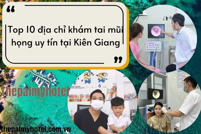 Top 10 địa chỉ khám tai mũi họng uy tín tại Kiên Giang