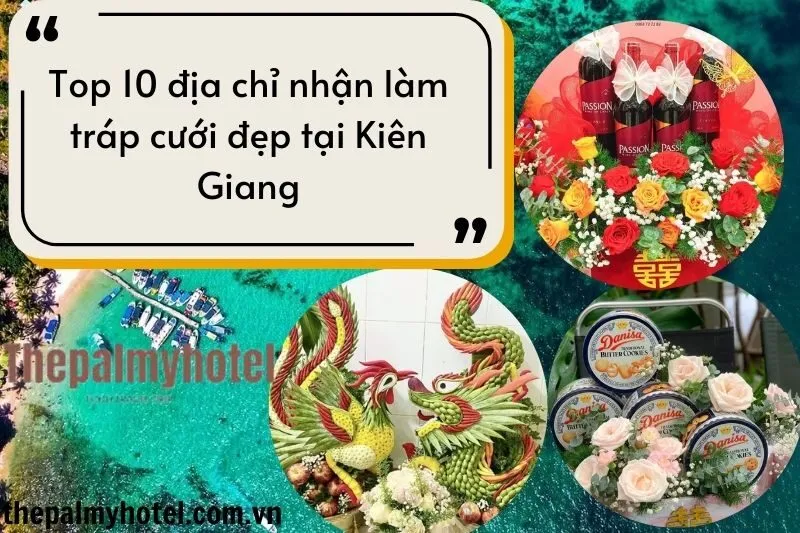 Top 10 địa chỉ nhận làm tráp cưới đẹp tại Kiên Giang