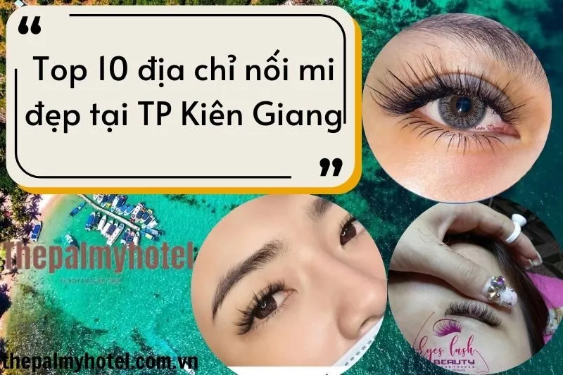 Top 10 địa chỉ nối mi đẹp tại TP Rạch Giá, Kiên Giang