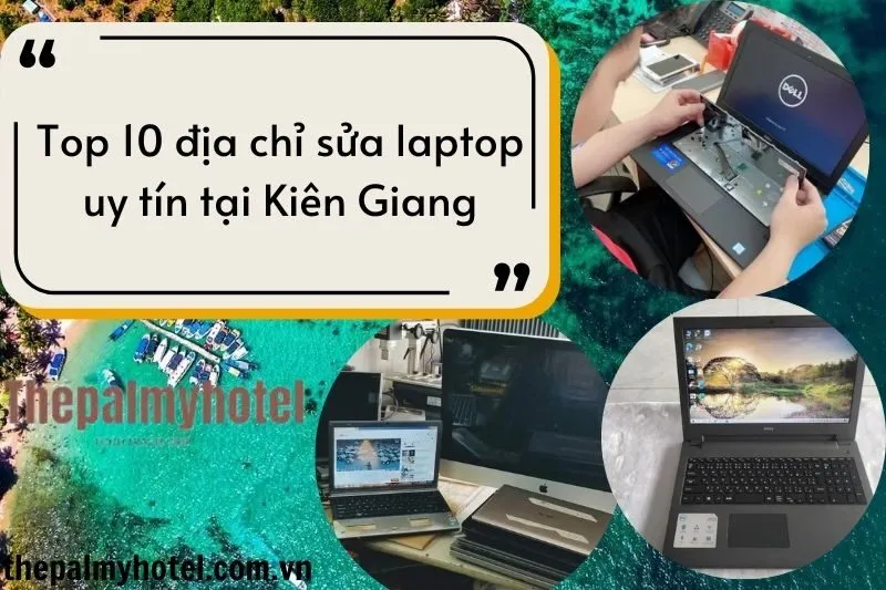 Top 10 địa chỉ sửa laptop uy tín tại Kiên Giang