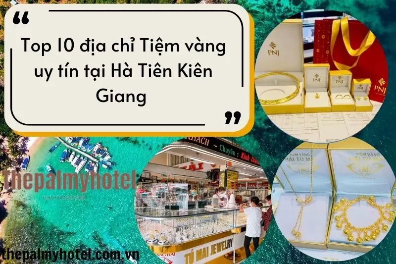 Top 10 địa chỉ Tiệm vàng uy tín tại Hà Tiên Kiên Giang