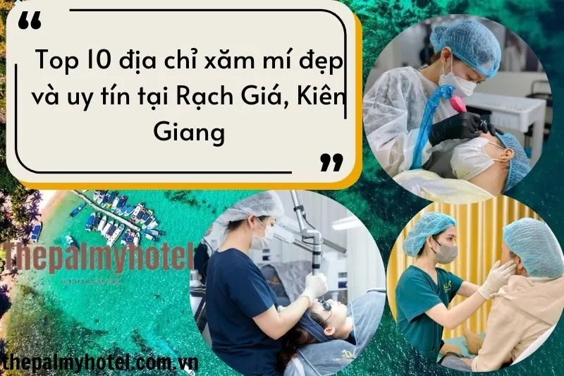 Top 10 địa chỉ xăm mí đẹp và uy tín tại Rạch Giá, Kiên Giang