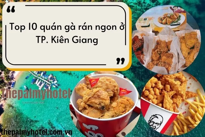 Top 10 quán gà rán ngon ở TP. Kiên Giang