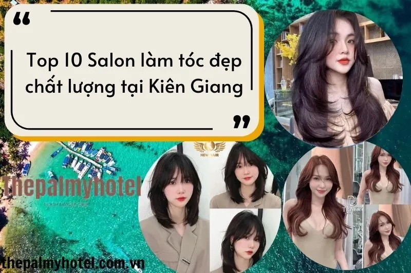 Top 10 Salon làm tóc đẹp chất lượng tại Kiên Giang