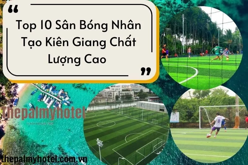 Top 10 Sân Bóng Nhân Tạo Kiên Giang Chất Lượng Cao