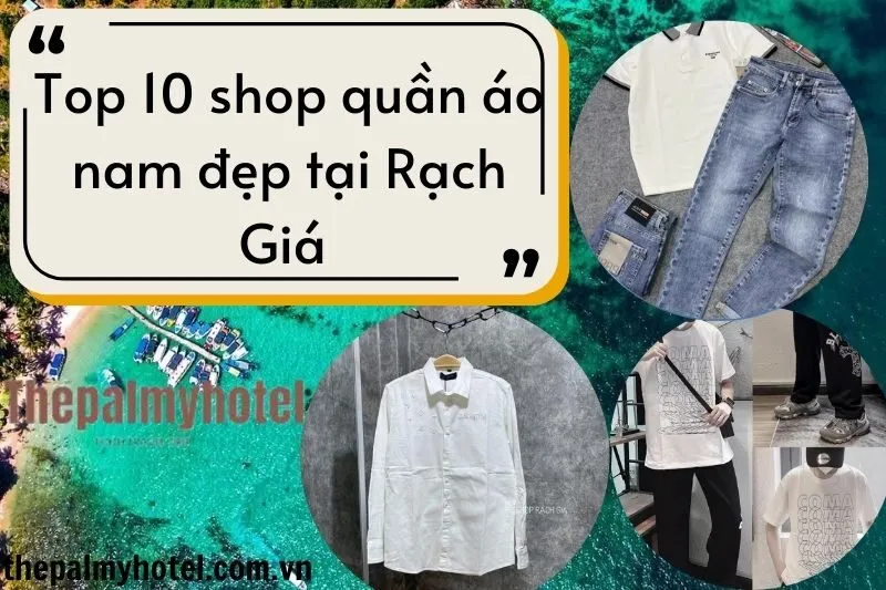 Top 10 shop quần áo nam đẹp tại Rạch Giá