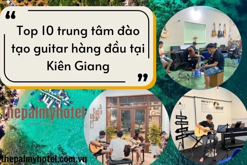 Top 10 trung tâm đào tạo guitar hàng đầu tại Kiên Giang