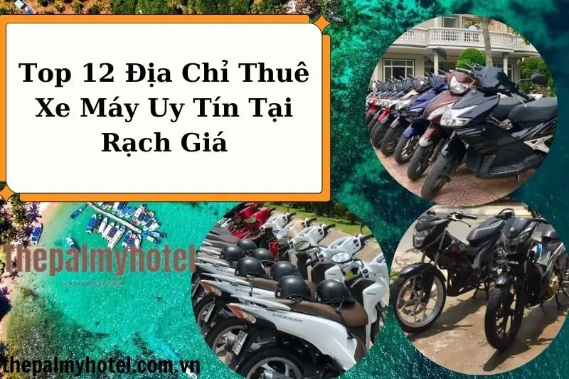 Top 12 Địa Chỉ Thuê Xe Máy Uy Tín Tại Rạch Giá