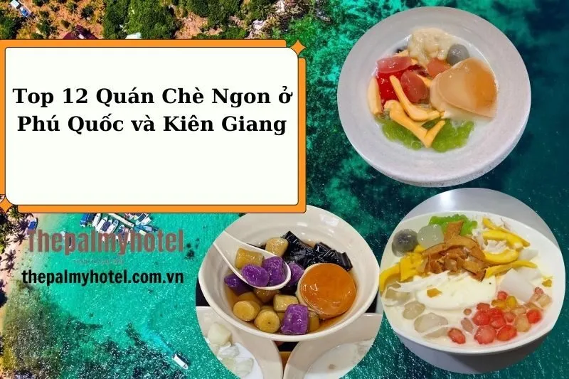 Top 12 Quán Chè Ngon ở Phú Quốc và Kiên Giang