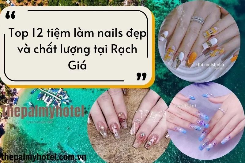 Top 12 tiệm làm nails đẹp và chất lượng tại Rạch Giá