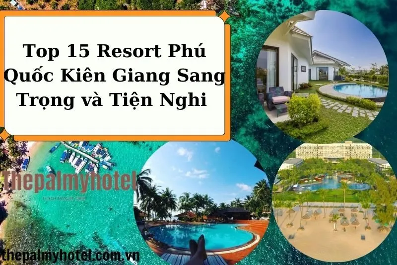 Top 15 Resort Phú Quốc Kiên Giang Sang Trọng và Tiện Nghi