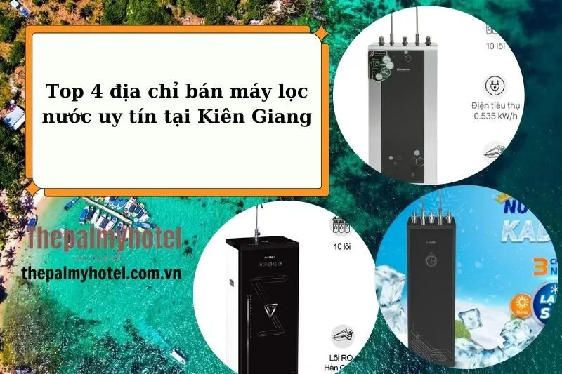 Top 4 địa chỉ bán máy lọc nước uy tín tại Kiên Giang