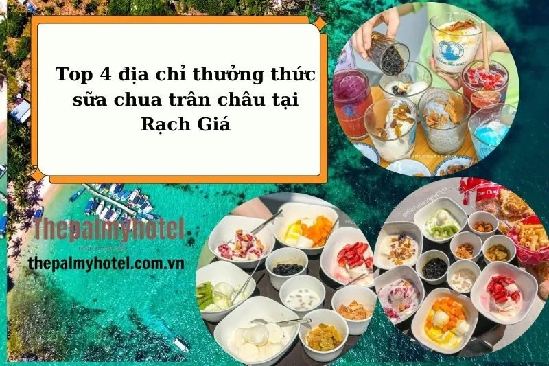 Top 4 địa chỉ thưởng thức sữa chua trân châu tại Rạch Giá