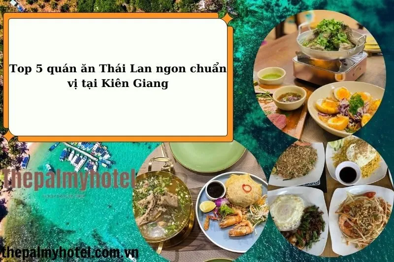 Top 5 quán ăn Thái Lan ngon chuẩn vị tại Kiên Giang