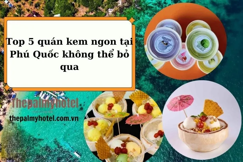 Top 5 quán kem ngon tại Phú Quốc không thể bỏ qua