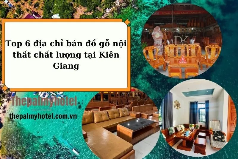 Top 6 địa chỉ bán đồ gỗ nội thất chất lượng tại Kiên Giang