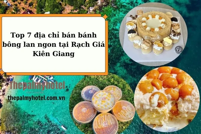 Top 7 địa chỉ bán bánh bông lan ngon tại Rạch Giá Kiên Giang