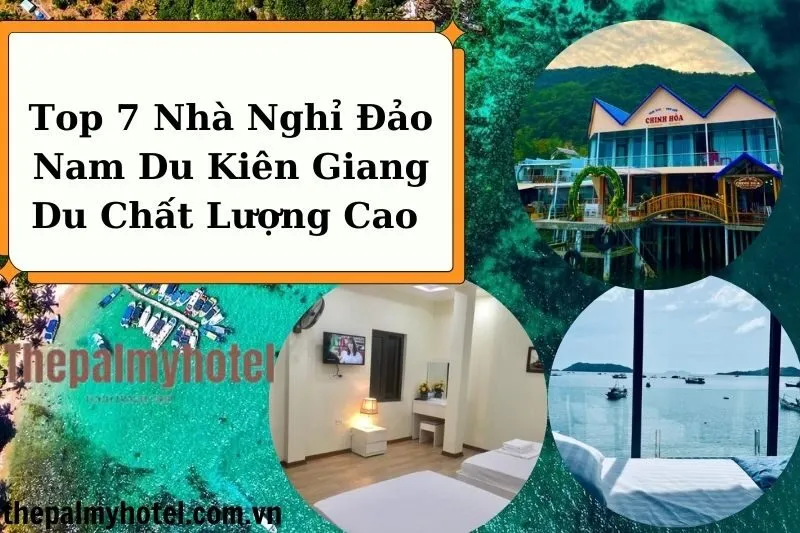 Top 7 Nhà Nghỉ Đảo Nam Du Kiên Giang Du Chất Lượng Cao