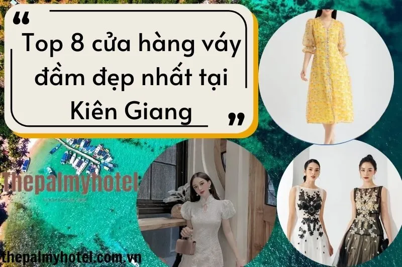 Top 8 cửa hàng váy đầm đẹp nhất tại Kiên GiangTop 8 cửa hàng váy đầm đẹp nhất tại Kiên Giang