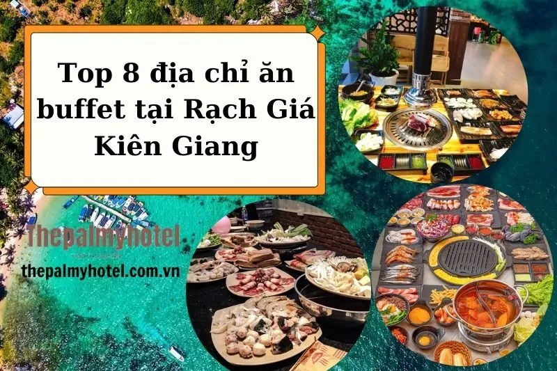 Top 8 địa chỉ ăn buffet tại Rạch Giá Kiên Giang