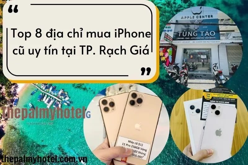 Top 8 địa chỉ mua iPhone cũ uy tín tại TP. Rạch Giá