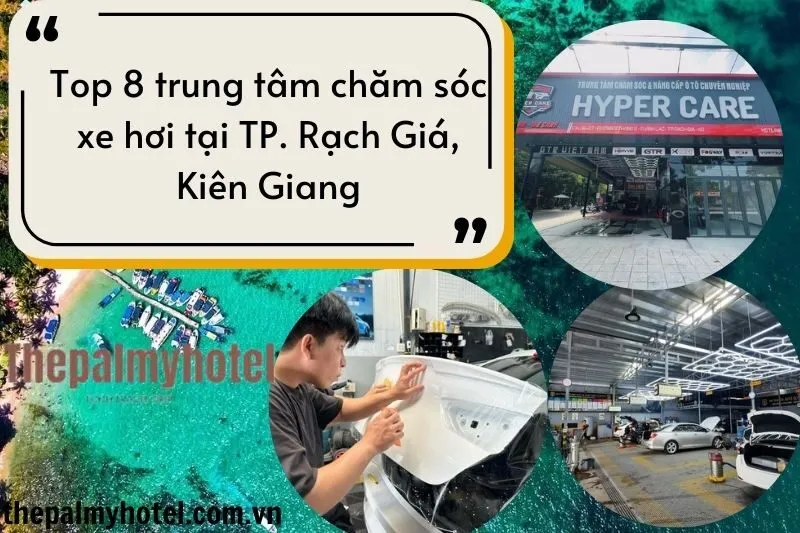 Top 8 trung tâm chăm sóc xe hơi tại TP. Rạch Giá, Kiên Giang