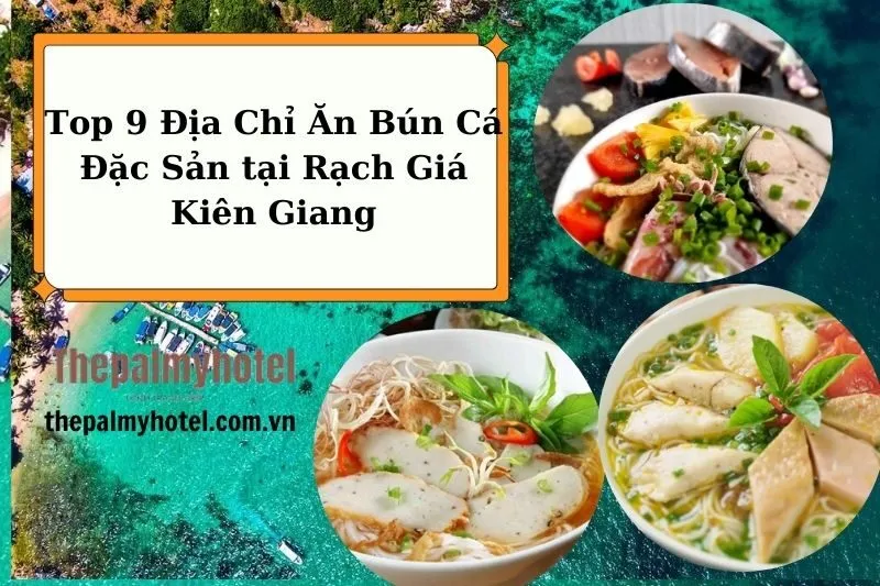 Top 9 Địa Chỉ Ăn Bún Cá Đặc Sản tại Rạch Giá Kiên Giang