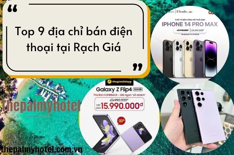 Top 9 địa chỉ bán điện thoại tại Rạch Giá