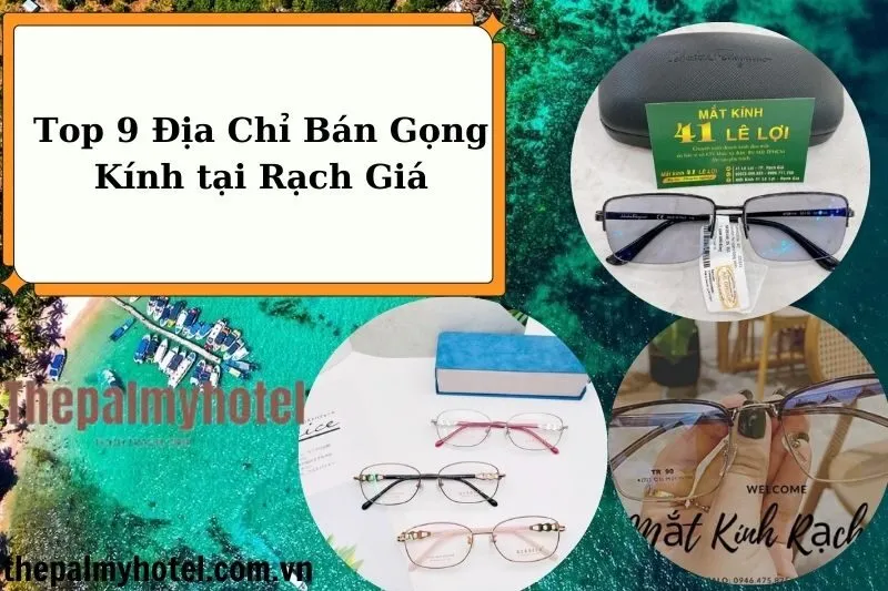 Top 9 Địa Chỉ Bán Gọng Kính tại Rạch Giá