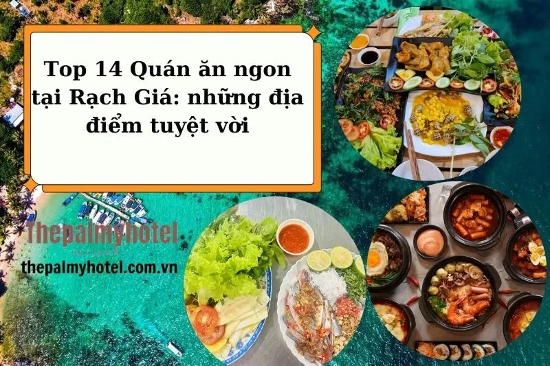 Top 14 Quán ăn ngon tại Rạch Giá: những địa điểm tuyệt vời