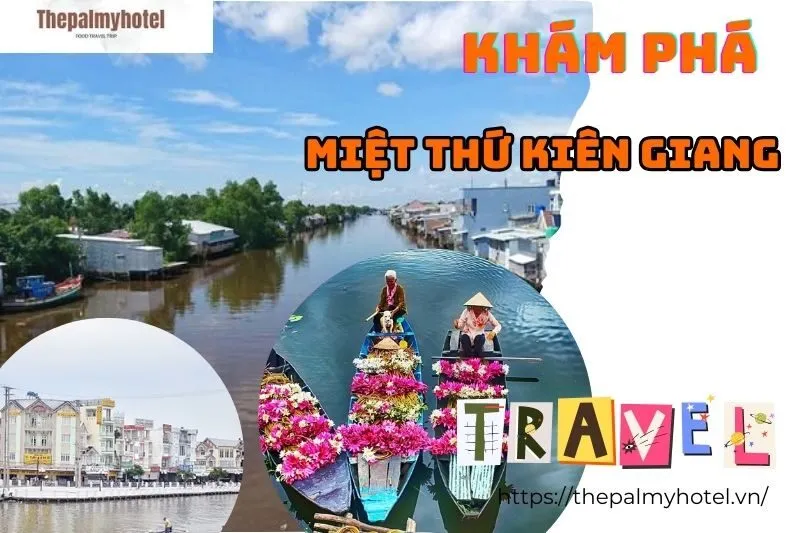 Khám Phá Miệt Thứ Kiên Giang: Văn Hóa Sông Nước, Chợ Nổi & Du Lịch Trải Nghiệm